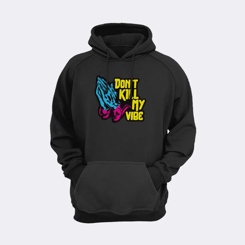 Dont Kill My Vibe Hoodie