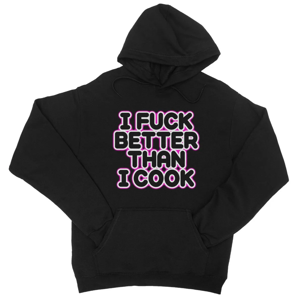 I FUCK BETTER THEN I COOK  College Hoodie